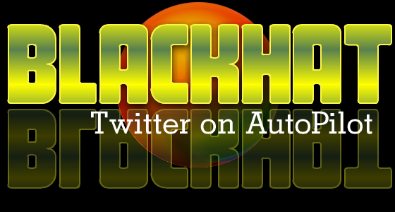 BH twitter Blackhat Twitter Autopilot System